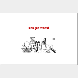 let's get wasted Posters and Art